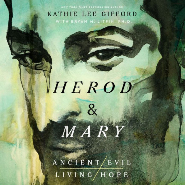 Herod and Mary: The True Story of the Tyrant King and the Mother of the Risen Savior