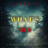 What's His (A Peyton Risk Suspense Thriller-Book 1): Digitally narrated using a synthesized voice