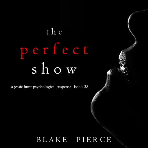 Perfect Show, The (A Jessie Hunt Psychological Suspense Thriller-Book Thirty-Three)