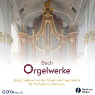 Bach: Orgelwerke: Jörg Endebrock an den Orgeln der Hauptkirche St. Michaelis zu Hamburg