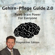 Gehirn-Pflege Guide 2.0: Paleo Brain Power For Everyone