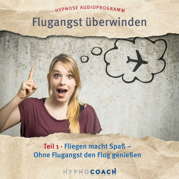 Flugangst überwinden Teil 1: Fliegen macht Spaß- Ohne Flugangst den Flug genießen.