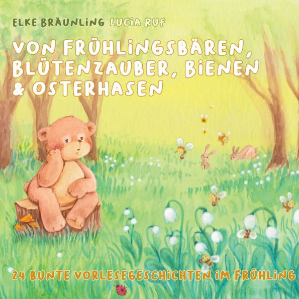 Von Frühlingsbären, Blütenzauber, Bienen & Osterhasen: 24 bunte Vorlesegeschichten im Frühling