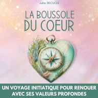 La boussole du coeur: Guide pratique pour renouer avec ses valeurs et redonner du sens à sa vie