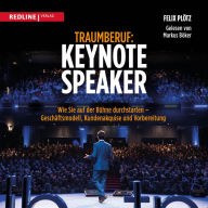 Traumberuf: Keynote Speaker: Wie Sie als Redner durchstarten - Geschäftsmodell, Kundenakquise und Vorbereitung (Abridged)