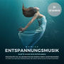 Ruhige Entspannungsmusik: Sanfte Musik zum Entspannen: Traumhafte XXL-Klangwelten zum Durchatmen & Runterkommen: Anti Stress, Yoga, Meditation, Tiefenentspannung, Reiki, QiGong, Massage, Heilung, Wellness, Energiearbeit