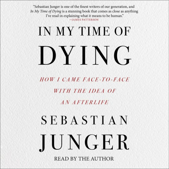 In My Time of Dying: How I Came Face to Face With the Idea of an Afterlife