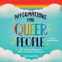 Affirmations for Queer People: 100+ Positive Messages to Affirm, Empower, and Inspire