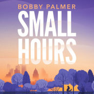 Small Hours: the spellbinding new novel from the author of ISAAC AND THE EGG