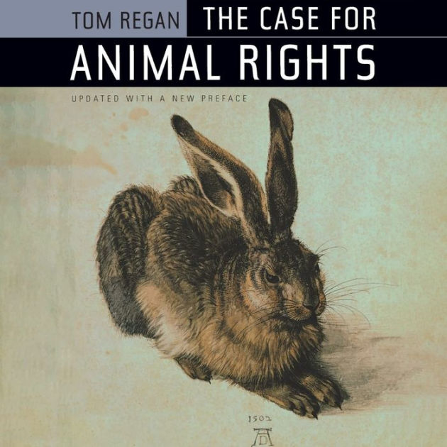 The Case for Animal Rights Updated with a New Preface by Tom Regan
