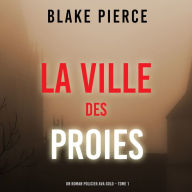 La Ville des Proies (Un roman policier Ava Gold - Tome 1): Narration par une voix synthétisée