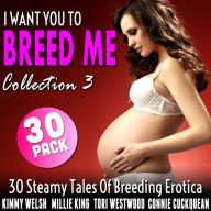 I Want You To Breed Me 30-Pack: Collection 3 (30 Steamy Tales Of Breeding Erotica)