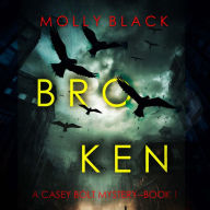 Broken (A Casey Bolt FBI Suspense Thriller-Book One): Digitally narrated using a synthesized voice