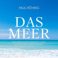 Das Meer: Eine Reise in Ihre Innenwelt lässt auch Sie neue Kräfte spüren.