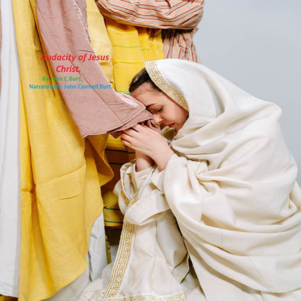 Audacity of Jesus Christ.: The Divine Statements of the Lord Jesus Christ. (Abridged)