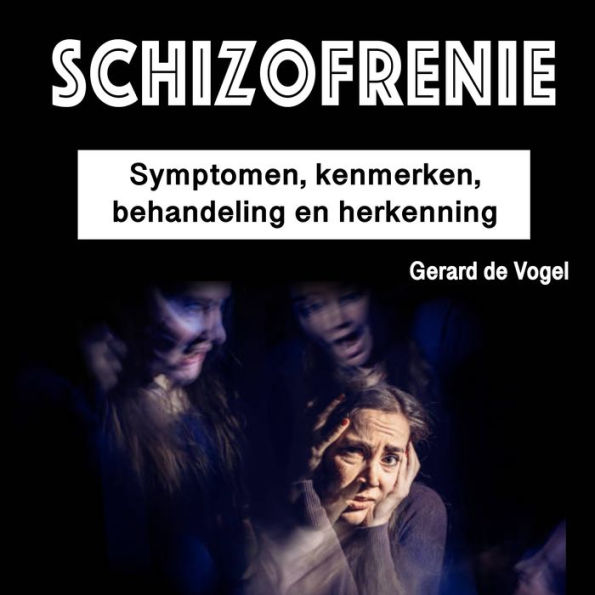 Schizofrenie: Symptomen, kenmerken, behandeling en herkenning