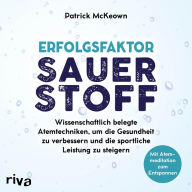 Erfolgsfaktor Sauerstoff: Wissenschaftlich belegte Atemtechniken, um die Gesundheit zu verbessern und die sportliche Leistung zu steigern