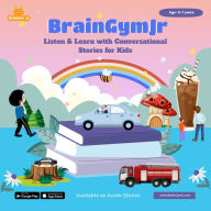 BrainGymJr: Listen and Learn with Conversational Stories ( 6-7 years) - II: A collection of five, short audio stories for children aged 6-7 years
