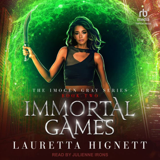 Immortal Games: The Imogen Gray Series Book Two - Lauretta Hignett