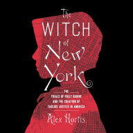 The Witch of New York: The Trials of Polly Bodine and the Creation of Tabloid Justice in America