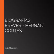 Biografías breves - Hernán Cortés