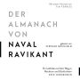 Der Almanach von Naval Ravikant: Ein Leitfaden auf dem Weg zu Reichtum und Glücklichsein