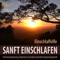 Sanft Einschlafen - Einschlafhilfe Beruhigung, Atementspannung, Körperreise: Tiefer gesunder Schlaf - Hörbuch zum einschlafen