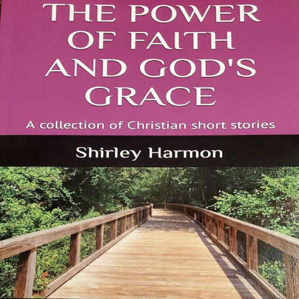 The Power of Faith and God's Grace: A collection of Christian short stories