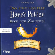 Das inoffizielle Harry-Potter-Buch der Zauberei: Geheimes Wissen von A wie Accio bis Z wie Zentaur (Abridged)
