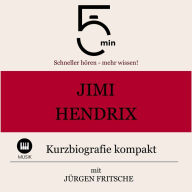 Jimi Hendrix: Kurzbiografie kompakt: 5 Minuten: Schneller hören - mehr wissen!