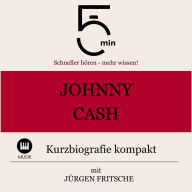 Johnny Cash: Kurzbiografie kompakt: 5 Minuten: Schneller hören - mehr wissen!