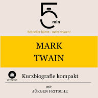Mark Twain: Kurzbiografie kompakt: 5 Minuten: Schneller hören - mehr wissen!