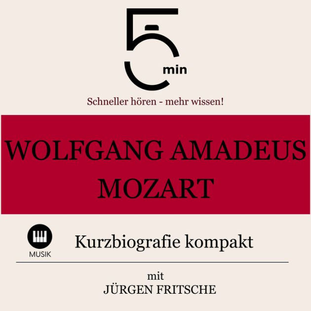 Wolfgang Amadeus Mozart Kurzbiografie Kompakt Minuten Schneller