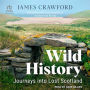 Wild History: Journeys into Lost Scotland