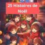 25 Histoires de Noël: Des récits enchanteurs pour illuminer les nuits d'hiver.