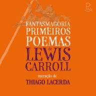 Fantasmagoria e Primeiros Poemas de Lewis Carroll