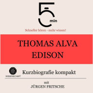 Thomas Alva Edison: Kurzbiografie kompakt: 5 Minuten: Schneller hören - mehr wissen!