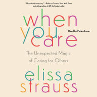 When You Care: The Unexpected Magic of Caring for Others