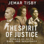 The Spirit of Justice: True Stories of Faith, Race, and Resistance