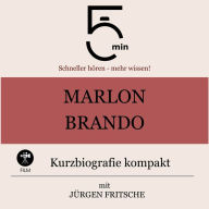 Marlon Brando: Kurzbiografie kompakt: 5 Minuten: Schneller hören - mehr wissen!