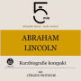 Abraham Lincoln: Kurzbiografie kompakt: 5 Minuten: Schneller hören - mehr wissen!