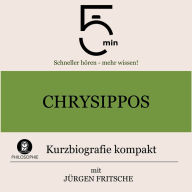 Chrysippos: Kurzbiografie kompakt: 5 Minuten: Schneller hören - mehr wissen!