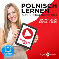 Polnisch Lernen - Einfach Lesen - Einfach Hören 1: Paralleltext Audio-Sprachkurs