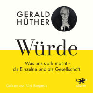 Würde: Was uns stark macht - als Einzelne und als Gesellschaft