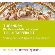 Tugenden - Die Meisterschaft des Lebens (Livemitschnitt): Teil 2: Tapferkeit