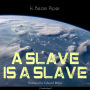 A Slave Is a Slave