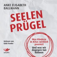 Seelenprügel: Was Kindern in Kitas wirklich passiert. Und was wir dagegen tun können