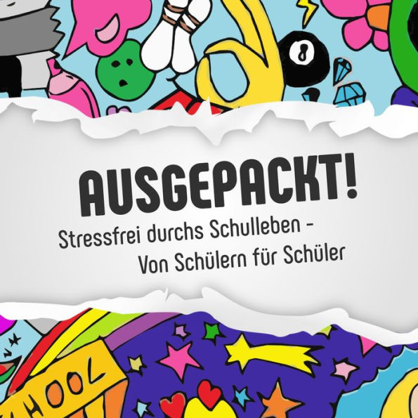 Ausgepackt !: Stressfrei durchs Schulleben - Von Schülern für Schüler