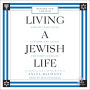 Living a Jewish Life: Jewish Traditions, Customs, and Values for Today's Families, Updated and Revised Edition