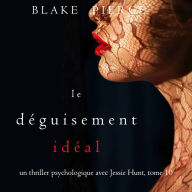 Le Déguisement Idéal (Un thriller psychologique avec Jessie Hunt, tome 10): Narration par une voix synthétisée